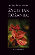 Życie jak Różaniec. Rozważania - ks. Jan Twardowski