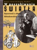 W poszukiwaniu światła. Opowieść o Marii Skłodowskiej – Curie