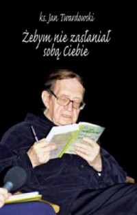 Żebym nie zasłaniał sobą Ciebie