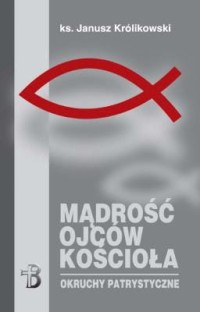 Mądrość Ojców Kościoła - okruchy patrystyczne