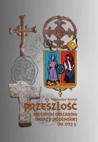 PRZESZŁOŚĆ OBECNYCH OBSZARÓW DIECEZJI PELPLIŃSKIEJ DO 1772 R.