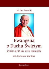 Ewangelia o Duchu Świętym Jana Pawła II. Tysiąc myśli dla serca człowieka
