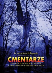CMENTARZE. EWOLUCJA PRZEPISÓW W KOŚCIELNYM. USTAWODAWSTWIE KODEKSOWYM XX WIEKU