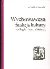Wychowawcza funkcja kultury według ks. Janusza Pasierba