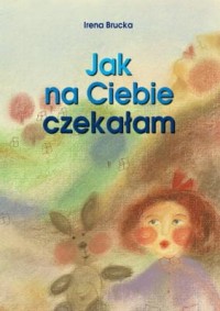 Jak na Ciebie czekałam