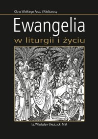 Ewangelia w liturgii i życiu. Okres Wielkiego Postu i Wielkanocy