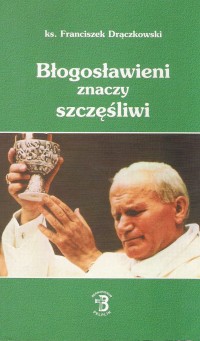 Błogosławieni znaczy szczęśliwi