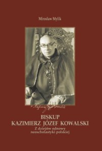 Biskup Kazimierz Józef Kowalski. Z dziejów odnowy neoscholastyki polskiej