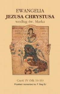 Ewangelia Jezusa Chrystusa według św. Marka część IV- Jezus oddaje swoje życie za wielu i wstępuje do chwały Ojca