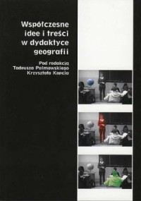 Współczesne idee i treści w dydaktyce geografii