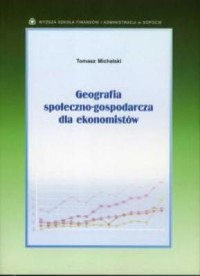 Geografia społeczno – gospodarcza dla ekonomistów