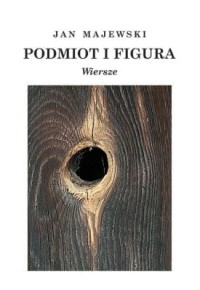 Podmiot i figura. Wiersze