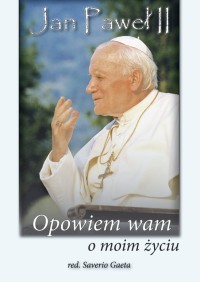 Jan Paweł II - Opowiem wam o moim życiu